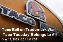 Taco Bell on Trademark War: &#39;Taco Tuesday&#39; Belongs to All