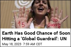 Earth Has Good Chance of Soon Hitting a &#39;Global Guardrail&#39;: UN
