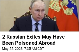 2 Russian Exiles May Have Been Poisoned Abroad