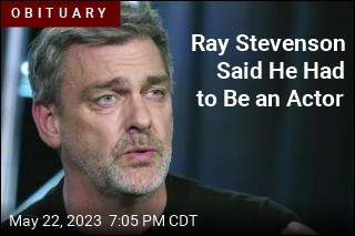 Ray Stevenson Said He Had to Be an Actor