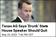 Texas AG Says &#39;Drunk&#39; State House Speaker Should Quit