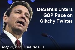 DeSantis Enters GOP Race on Glitchy Twitter