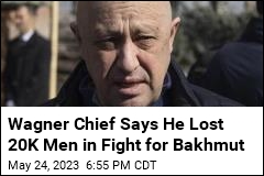 Wagner Chief Says He Lost 20K Men in Fight for Bakhmut