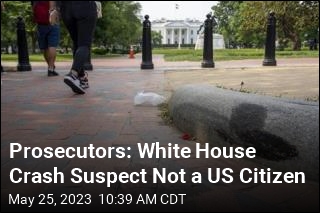 Prosecutors Say White House Crash Suspect Isn&#39;t a US Citizen