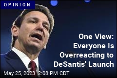 One View: Everyone Is Overreacting to DeSantis&#39; Launch