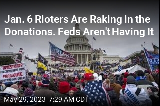 Jan. 6 Rioters Are Raking in the Donations. Feds Aren&#39;t Having It