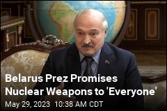 Belarus Prez Promises Nuclear Weapons to &#39;Everyone&#39;