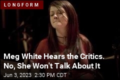 Meg White Hears the Critics. No, She Won&#39;t Talk About It