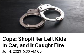Cops: Shoplifter&#39;s Car Catches Fire With Kids Inside