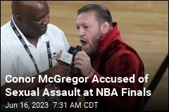 Conor McGregor Accused of Sexual Assault at NBA Finals