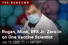 Rogan, Musk, RFK Jr. Zero In on One Vaccine Scientist