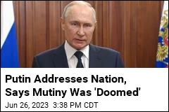 Putin Says Rebellion Was &#39;Doomed to Failure&#39;