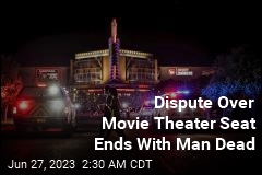 Dispute Over Movie Theater Seat Ends With Man Dead