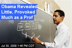 Obama Revealed Little, Provoked Much as a Prof
