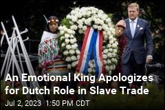 Dutch King&#39;s Voice Breaks as He Apologizes for Slavery