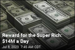 Reward for the Super Rich: $14M a Day