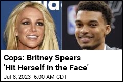 Cops: Britney Spears &#39;Hit Herself in the Face&#39;