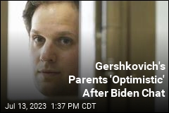 Gershkovich&#39;s Parents &#39;Optimistic&#39; After Biden Chat