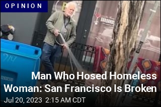 SF Man Who Hosed Homeless Woman Explains Himself