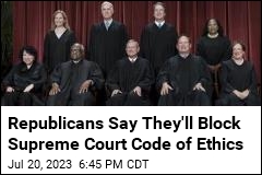Republicans Say They&#39;ll Block Supreme Court Code of Ethics