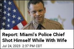 Report: Miami&#39;s Police Chief Shot Himself While With Wife