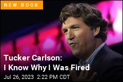 Tucker Carlson: I Know Why I Was Fired