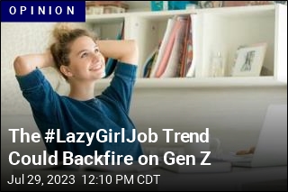 The #LazyGirlJob Trend Could Backfire on Gen Z