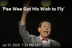 &#39;Pee Wee Got His Wish to Fly&#39;