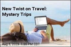 New Twist on Travel: Mystery Trips