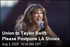 Union Asks Taylor Swift to Postpone LA Shows