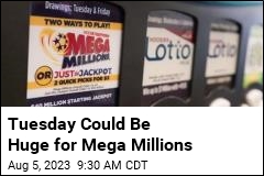 Tuesday Could Be Huge for Mega Millions