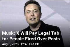 Fired Over a Post? Let X Pay Your Legal Bills, Musk Says