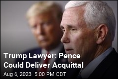 Trump Lawyer: Pence Could Deliver Acquittal