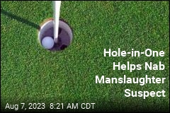 Hole-in-One Helps Nab Manslaughter Suspect