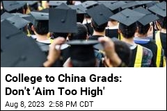 College to China Grads: Don&#39;t &#39;Aim Too High&#39;