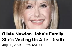 Olivia Newton-John&#39;s Family: She&#39;s Visiting Us After Death