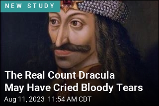 The Real Count Dracula May Have Cried Bloody Tears