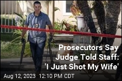 Prosecutors Say Judge Told Staff: &#39;I Just Shot My Wife&#39;
