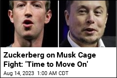 Zuckerberg on Musk Cage Fight: &#39;Time to Move On&#39;