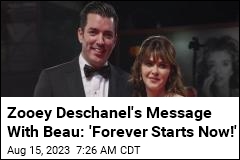 Zooey Deschanel&#39;s Message With Beau: &#39;Forever Starts Now!&#39;