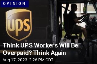 Think UPS Workers Will Be Overpaid? Think Again