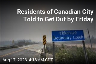 Residents of Canadian City Told to Get Out by Friday