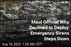Maui Official Who Declined to Deploy Emergency Sirens Resigns