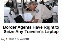 Border Agents Have Right to Seize Any Traveler's Laptop