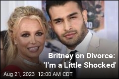 Britney on Divorce: &#39;I&#39;m a Little Shocked&#39;