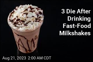 Milkshakes Linked to Outbreak That Killed 3