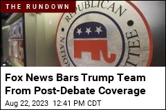 Fox News Bars Trump Team From Post-Debate Coverage