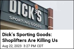 Dick&#39;s Sporting Goods: Shoplifters Are Killing Us