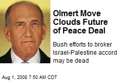 Olmert Move Clouds Future of Peace Deal