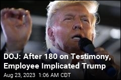DOJ: After 180 on Testimony, Employee Implicated Trump
